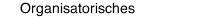 Organisatorisches